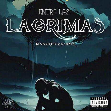 Entre Las Lagrimas ft. DanMX | Boomplay Music