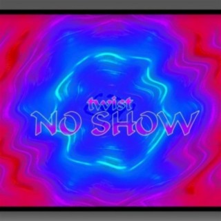 No Show lyrics | Boomplay Music