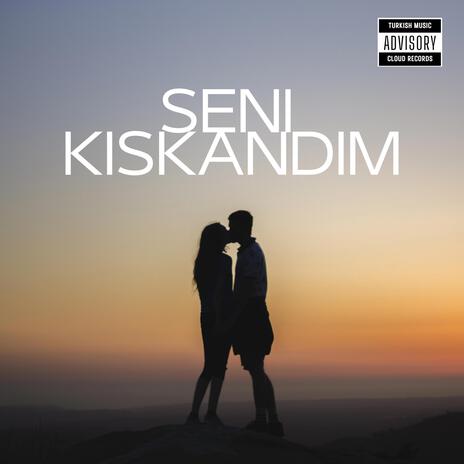 Seni Kıskandım | Boomplay Music