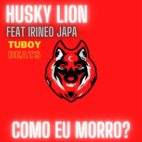 Como Eu Morro? ft. Husky Lion & Irineo Japa | Boomplay Music