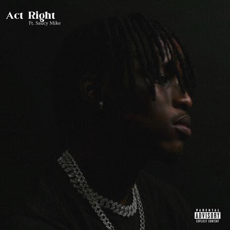 Act Right ft. Saucy Mike | Boomplay Music