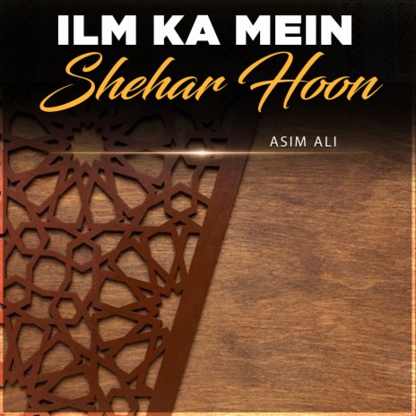 Ilm Ka Mein Shehar Hoon | Boomplay Music