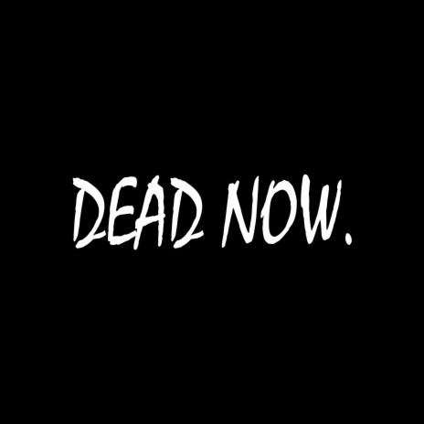 Dead Now | Boomplay Music