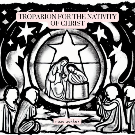 Troparion for the Nativity of Christ | Boomplay Music