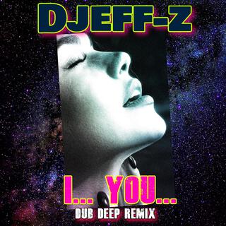 I... You... (Dub Deep Remix)