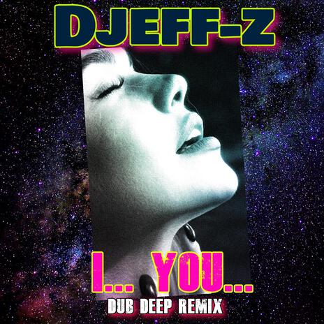 I... You... (Dub Deep Remix) | Boomplay Music