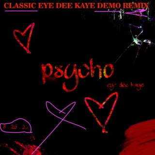 PSYCHO (Eye Dee Kaye Classic Demo Remix)