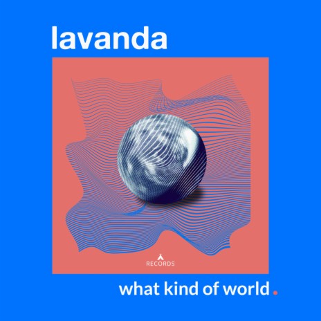 What Kind of World ft. Jaime Zaragoza, Lavanda, Dani Catalá, H. Stewe & Porcel