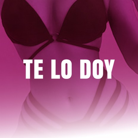 Te lo doy | Boomplay Music
