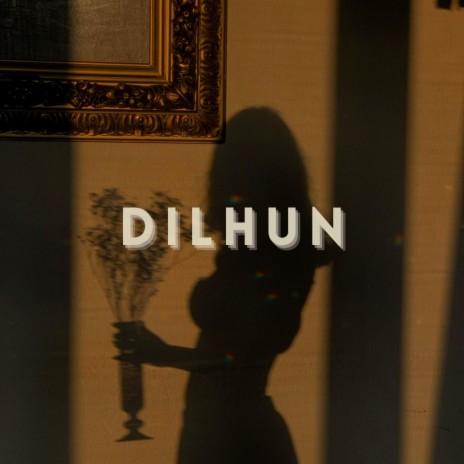 DILHUN | Boomplay Music
