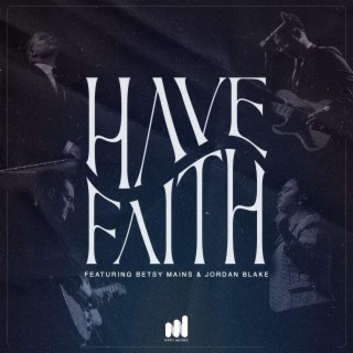 Have Faith ft. Betsy Mains & Jordan Blake lyrics | Boomplay Music