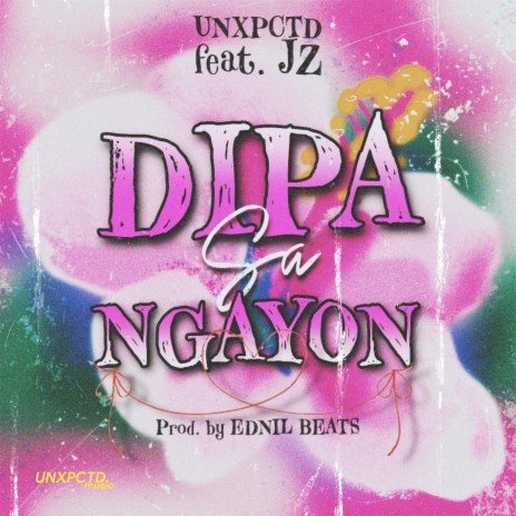Dipa Sa Ngayon ft. UNXPCTD | Boomplay Music