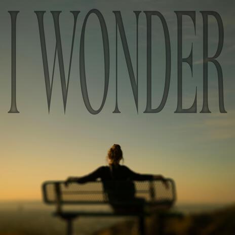 I Wonder | Boomplay Music