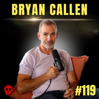 119 - Bryan Callen on DEAD Talks | Bryan Callen