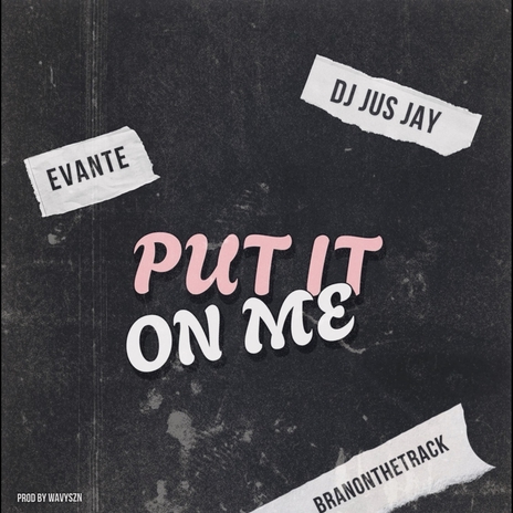 Put It on Me ft. DJ Jus Jay & Branonthetrack | Boomplay Music