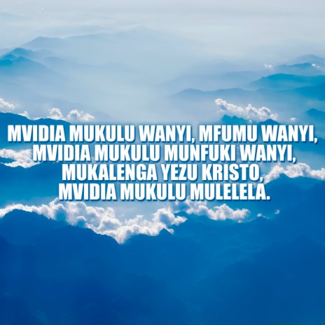 Mvidia Mukulu Wanyi, Mfumu Wanyi, Mvidia Mukulu Munfuki Wanyi, Mukalenga Yezu Kristo, Mvidia Mukulu Mulelela. | Boomplay Music