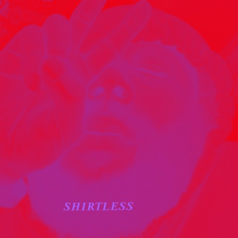 Shirtless | Boomplay Music