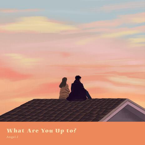 What Are You Up To? | Boomplay Music