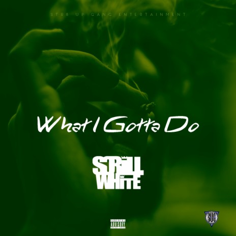 What I Gotta Do | Boomplay Music