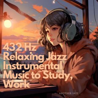 432 Hz Relaxing Jazz Instrumental Music to Study, Work