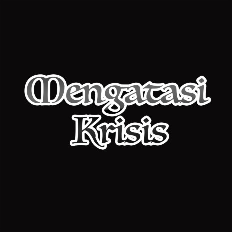 Mengatasi Krisis | Boomplay Music