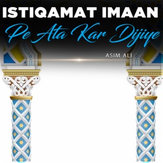 Istiqamat Imaan Pe Ata Kar Dijiye