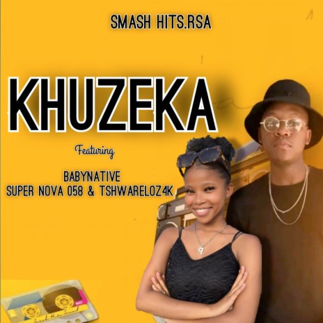 Khuzeka ft. Baby Native, Super Nova 058 & Tshwarelo z4K | Boomplay Music
