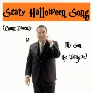 Scary Halloween Song (Count Dracula is My Son the Vampire)