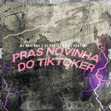 Pras novinha do Tiktoker ft. DJ Fantasma do Pantanal | Boomplay Music