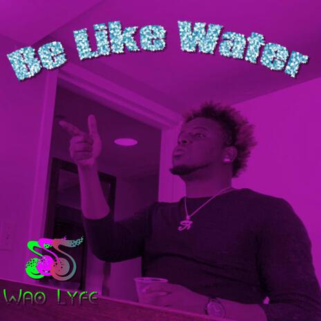 Be Like Water | Boomplay Music