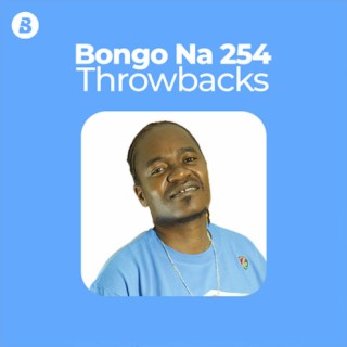 Bongo Na 254 Throwbacks