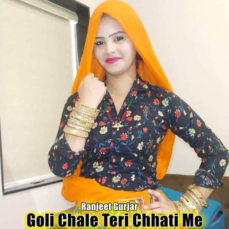 Goli Chale Teri Chhati Me | Boomplay Music