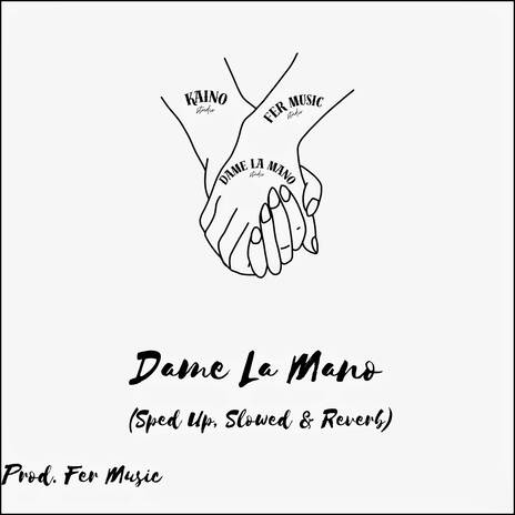 Dame La Mano (Sped Up) ft. Kaino | Boomplay Music