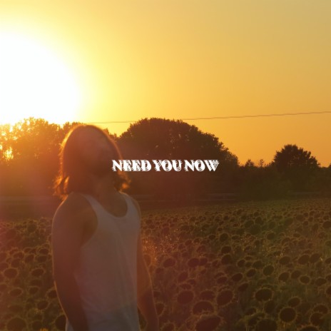 NEED YOU NOW | Boomplay Music