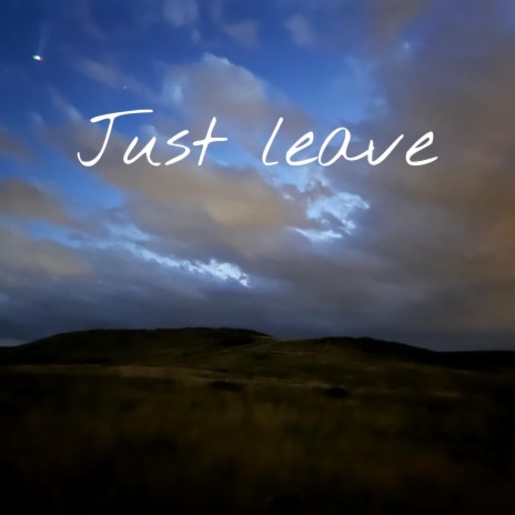 Just leave | Boomplay Music