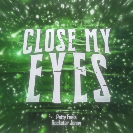 Close My Eyes ft. Patty Feels | Boomplay Music