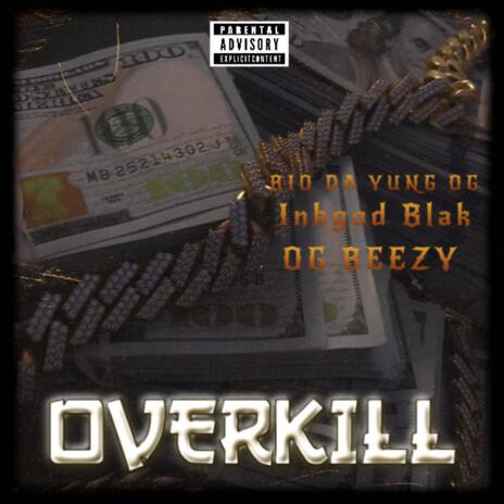 Overkill ft. Rio & OG Beezy | Boomplay Music