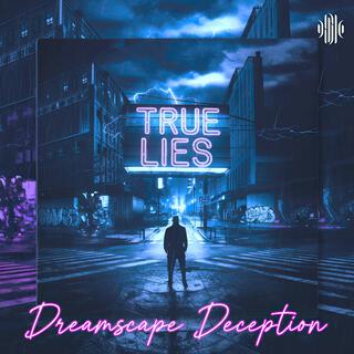 True Lies: Part 2 Dreamscap Deception