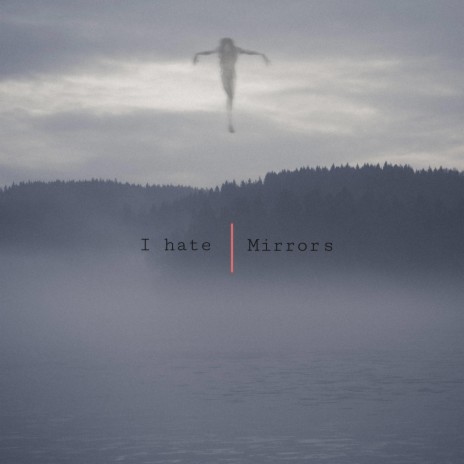 I Hate Mirrors | Boomplay Music
