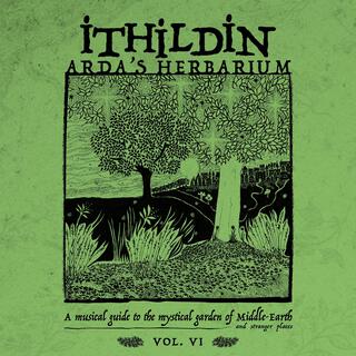 Arda's Herbarium: A Musical Guide to the Mystical Garden of Middle - Earth and Stranger Places - Vol. VI