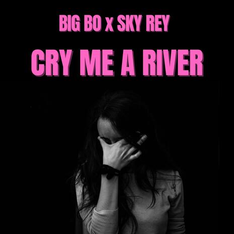 CRY ME A RIVER (with Big Bo) | Boomplay Music