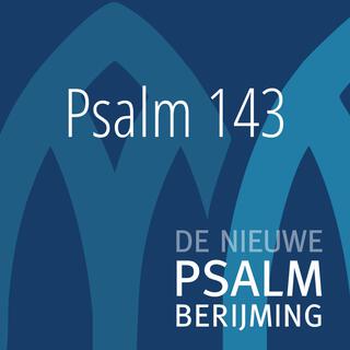 Psalm 143 : 1, 3 en 5