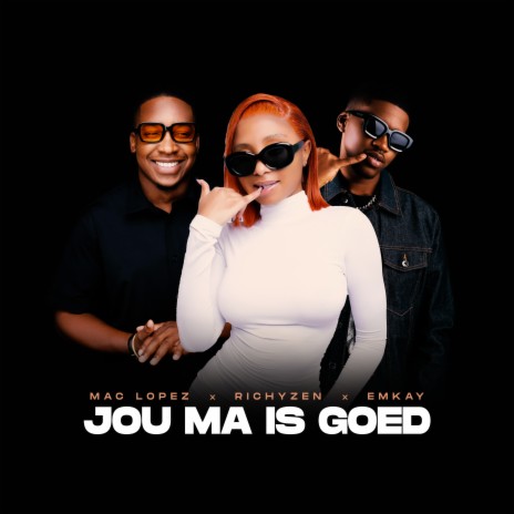 Jou Ma is Goed ft. MacG, Emkay & RichyZen | Boomplay Music