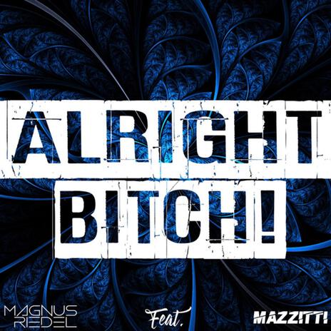 Alright Bitch ft. MAZZITI | Boomplay Music