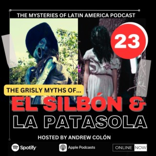 THE GRISLY SOUTH AMERICAN LEGENDS OF EL SILBÓN & LA PATASOLA