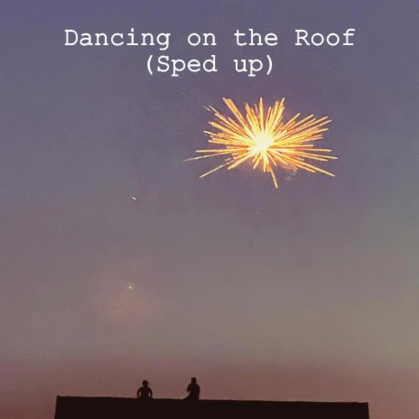 Dancing on the Roof (Sped up)