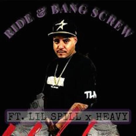 RIDE & BANG SCREW ft. Lil Spill, Heavy & Lil Chris Tlm | Boomplay Music