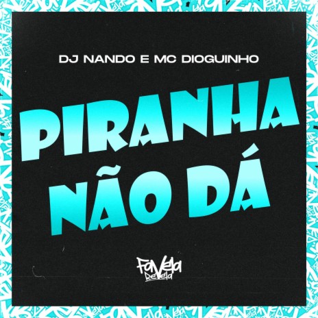 Piranha Não Dá ft. MC Dioguinho | Boomplay Music