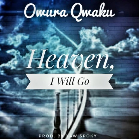 Heaven, I Will Go | Boomplay Music