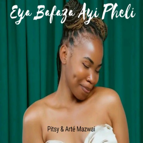 Eya Bafazi Ayi Pheli ft. Arte Mazwai & Sizwe Nineteen | Boomplay Music